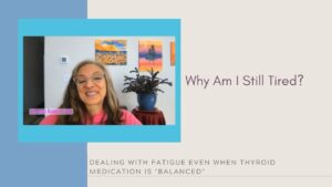 Why Am I Still Tired? - Dealing with fatigue even when thyroid medication is "balanced"