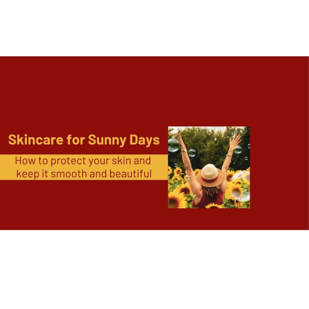 Skincare for Sunny Days - How to protect your skin and keep it smooth and beautiful