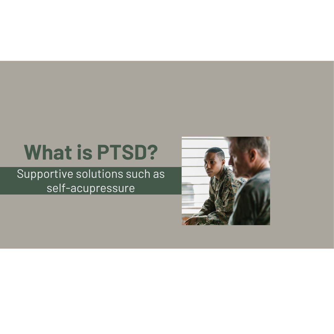 What is PTSD - Supportive solutions such as self-acupressure