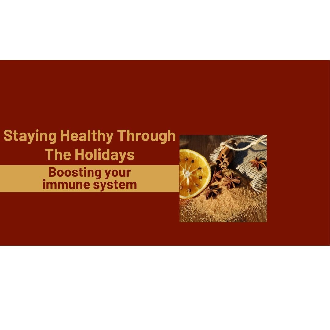 Staying Healthy Through The Holidays - Boosting your immune system