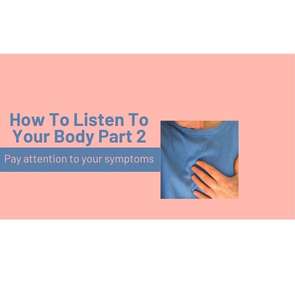 How To Listen To Your Body Part 2 - Pay attention to your symptoms