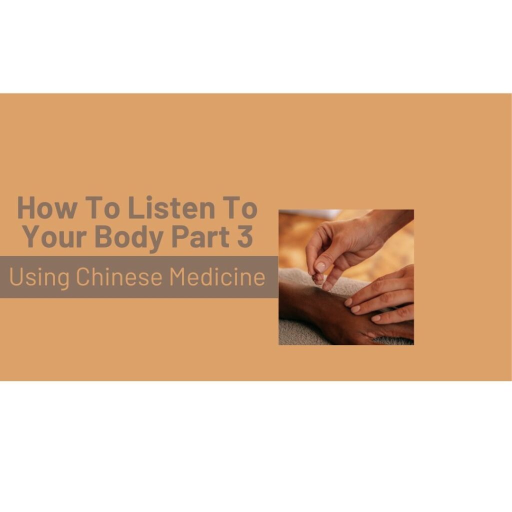 How To Listen To Your Body Part 3 - Using Chinese Medicine
