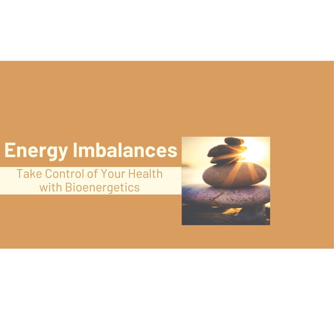Energy Imbalances - Take Control of Your Health with Bioenergetics
