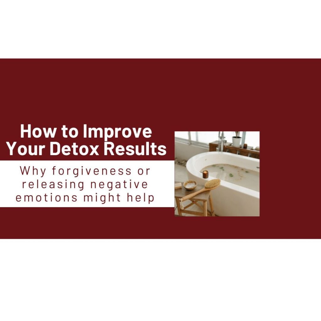 How to Improve Your Detox Results - Why forgiveness or releasing negative emotions might help