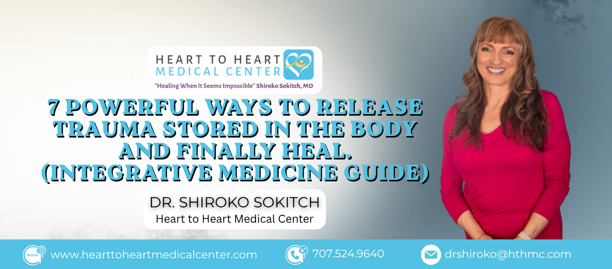 7 Powerful Ways to Release Trauma Stored in the Body and Finally Heal (Integrative Medicine Guide)